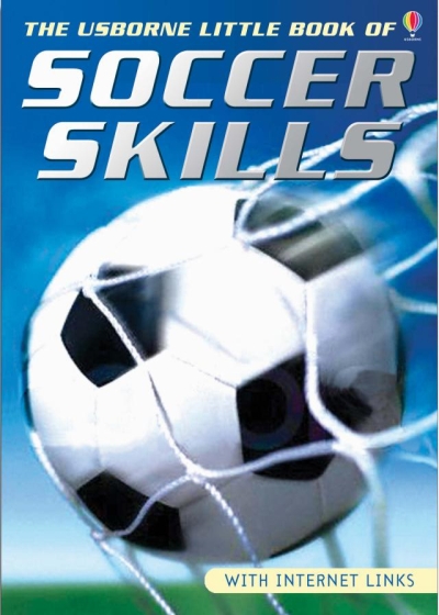 The Usborne Little Book of Soccer Skills The Usborne Little Book of Soccer Skills