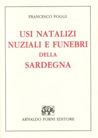 Usi natalizi, nuziali e funebri della Sardegna (rist. anast. 1897)