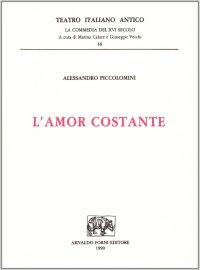 L'amor costante. Commedia del S. Stordito Intronato (rist. anast. 1540)