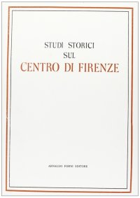 Studi Storici sul Centro di Firenze