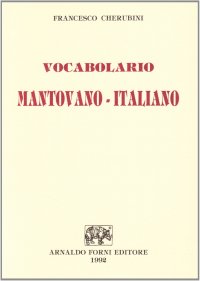 Vocabolario mantovano-italiano (rist. anast. 1827)