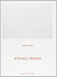 Annali Pisani Seguitati Fino all'Anno 1839 da Valtancoli Montazio e g. Tebani