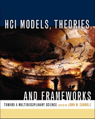 Hci Models, Theories, and Frameworks: Toward a Multidisciplinary Science Hci Models, Theories, and Frameworks: Toward a Multidisciplinary Science