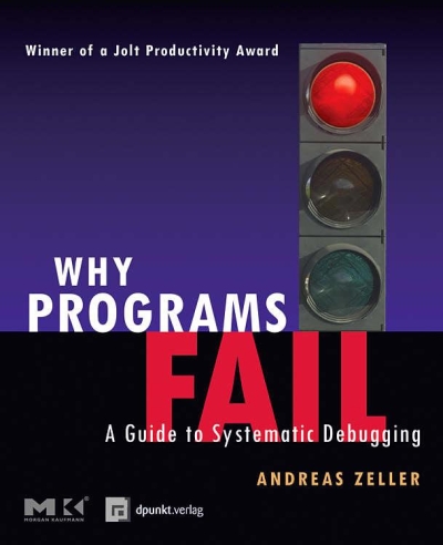 Why Programs Fail: A Guide to Systematic Debugging Why Programs Fail: A Guide to Systematic Debugging