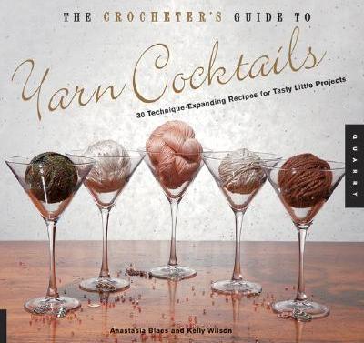 The Crocheter's Guide to Yarn Cocktails The Crocheter's Guide to Yarn Cocktails