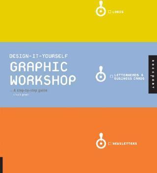 Design-It-Yourself Graphic Workshop: A Step-By-Step Guide Design-It-Yourself Graphic Workshop: A Step-By-Step Guide