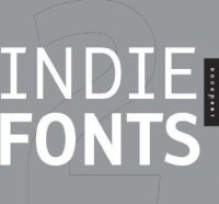 Indie Fonts 2: A Compendium of Digital Type from Independent Foundries with CDROM