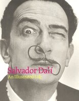 Salvador Dali: An Illustrated Life