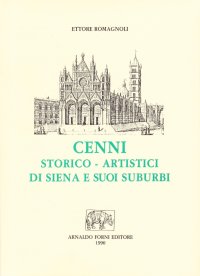 Cenni storico-artistici di Siena e de' suoi suburbi (rist. anast. 1836)