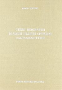 Cenni Biografici di Alcuni Illustri Cittadini Caltanissettesi