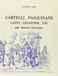 Cartelli, pasquinate, canti, leggende, usi del popolo siciliano (rist. anast.)