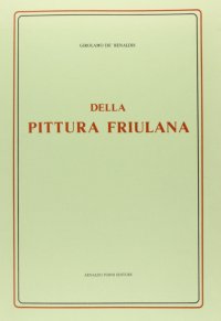 Della pittura friulana (rist. anast. 1798)