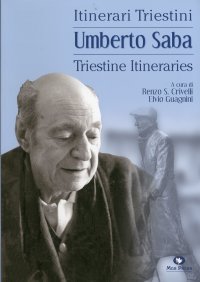 Umberto Saba. Itinerari triestini. Triestine itineraries