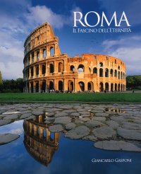 Roma. Il Fascino dell'Eternità