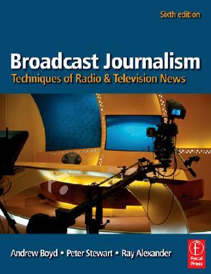 Broadcast journalism : techniques of radio and television news Broadcast journalism : techniques of radio and television news