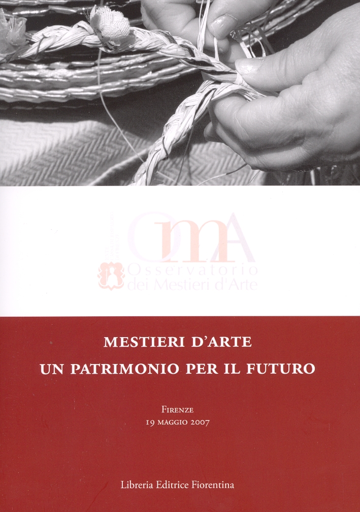 Mestieri d'arte: un patrimonio per il futuro. Proceedings of the International Conference on Artistic Trades. Artistic trades: a heritage for the future Mestieri d'arte: un patrimonio per il futuro. Proceedings of the International Conference on Artistic Trades. Artistic trades: a heritage for the future