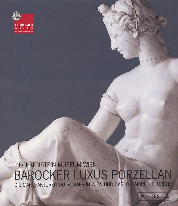 Liechtenstein Museum Wien. Barocker Luxus Porzellan. Die Manufakturen du Paquier in Wien und Carlo Ginori in Florenz Liechtenstein Museum Wien. Barocker Luxus Porzellan. Die Manufakturen du Paquier in Wien und Carlo Ginori in Florenz