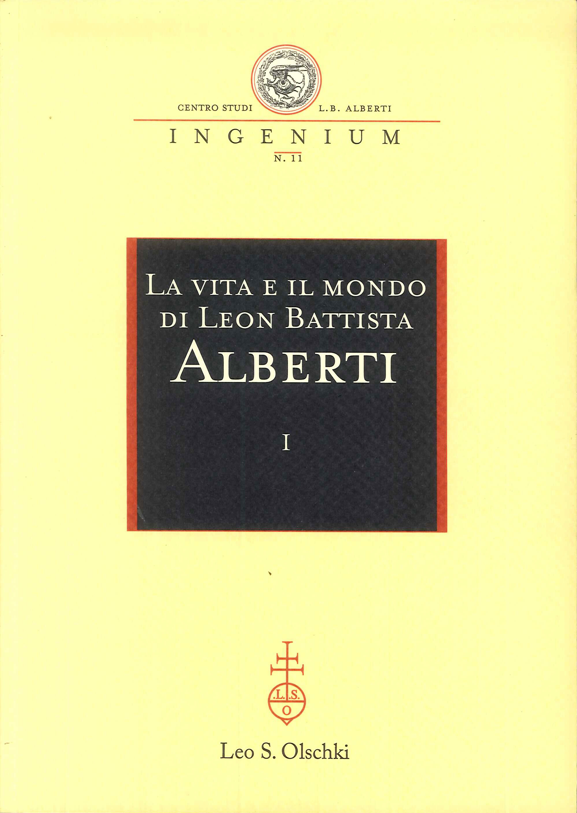 La vita e il mondo di Leon Battista Alberti. Atti del Convegno internazionale (Genova, 19-21 febbraio 2004) La vita e il mondo di Leon Battista Alberti. Atti del Convegno internazionale (Genova, 19-21 febbraio 2004)
