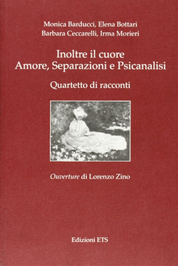Inoltre il cuore. Amore, separazioni e psicanalisi. Quartetto di racconti Inoltre il cuore. Amore, separazioni e psicanalisi. Quartetto di racconti