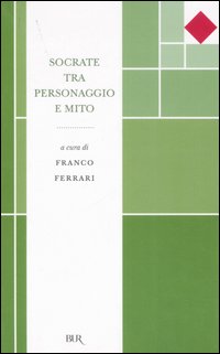 Socrate tra personaggio e mito Socrate tra personaggio e mito