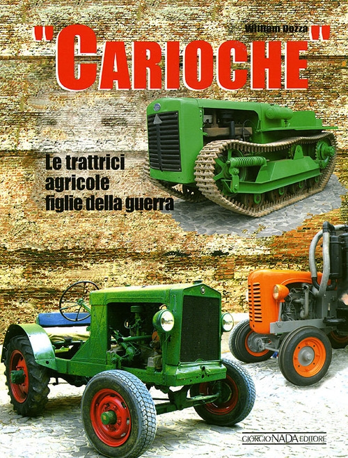 Carioche. Le trattrici agricole figlie della guerra. Ediz. illustrata Carioche. Le trattrici agricole figlie della guerra. Ediz. illustrata
