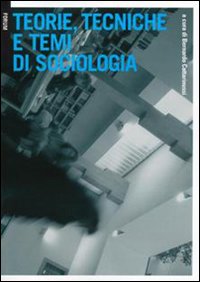Teorie, tecniche e temi di sociologia Teorie, tecniche e temi di sociologia
