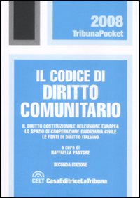 Il codice di diritto comunitario. Il diritto costituzionale dell'Unione Europea. Le fonti di cooperazione giudiziaria civile. Le fonti di diritto italiano Il codice di diritto comunitario. Il diritto costituzionale dell'Unione Europea. Le fonti di cooperazione giudiziaria civile. Le fonti di diritto italiano