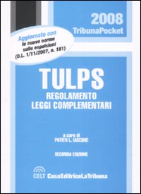TULPS. Regolamento, leggi complementari TULPS. Regolamento, leggi complementari