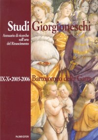 Studi giorgioneschi. Annuario di ricerche sull'arte del Rinascimento. IX-X. 2005/2006. Bartolomeo della Gatta