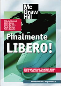 Finalmente libero! Software libero e standard aperti per le pubbliche amministrazioni Finalmente libero! Software libero e standard aperti per le pubbliche amministrazioni
