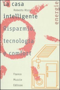 La casa intelligente. Risparmio, tecnologia e comfort La casa intelligente. Risparmio, tecnologia e comfort