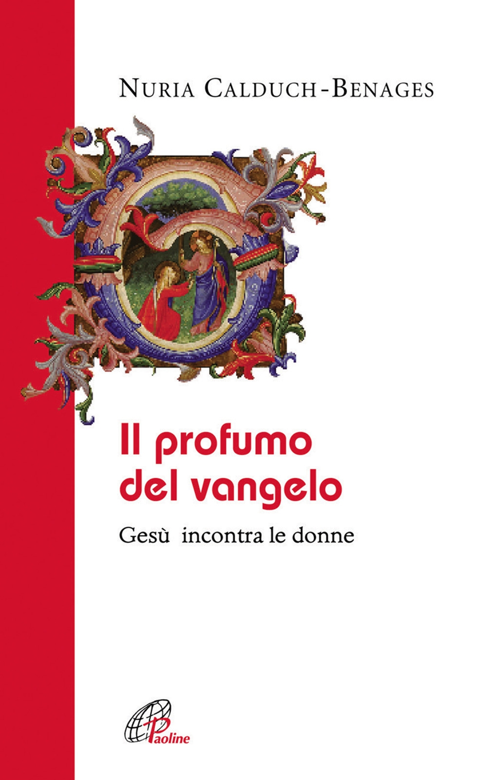 Il profumo del Vangelo Gesù incontra le donne Il profumo del Vangelo Gesù incontra le donne