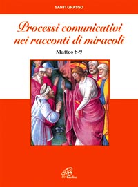 Processi comunicativi nei racconti di miracoli (Mt 8-9) Processi comunicativi nei racconti di miracoli (Mt 8-9)