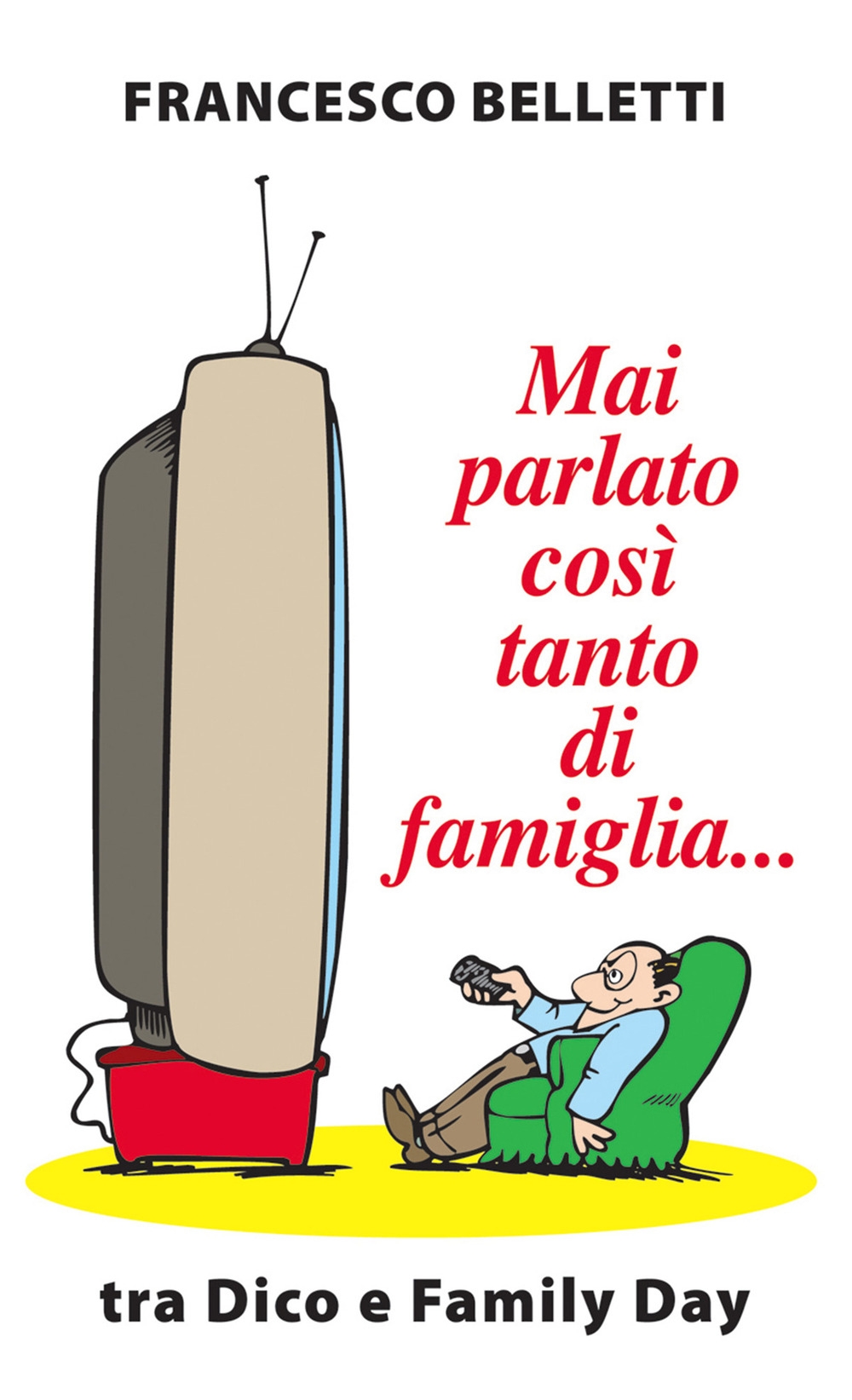 Mai parlato così tanto di famiglia... Tra Dico e Family Day Mai parlato così tanto di famiglia... Tra Dico e Family Day