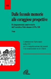 Dalle feconde memorie alle coraggiose prospettive. Il cinquantesimo anniversario dell'enciclica Fidei donum di Pio XII Dalle feconde memorie alle coraggiose prospettive. Il cinquantesimo anniversario dell'enciclica Fidei donum di Pio XII