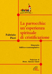 La Parrocchia: un'esperienza spirituale di cristificazione. Itinerario biblico-contemplativo. La Parrocchia: un'esperienza spirituale di cristificazione. Itinerario biblico-contemplativo.