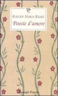 Poesie d'amore. Testo tedesco a fronte. Poesie d'amore. Testo tedesco a fronte.