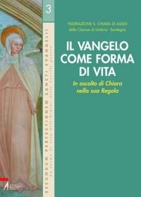 Il Vangelo come forma di vita. In ascolto di Chiara nella sua Regola Il Vangelo come forma di vita. In ascolto di Chiara nella sua Regola
