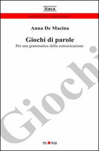 Giochi di parole. Per una grammatica della comunicazione Giochi di parole. Per una grammatica della comunicazione