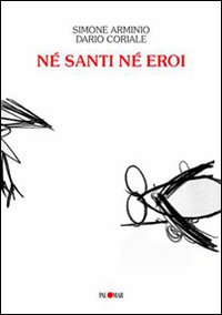 Né santi né eroi. Né santi né eroi.