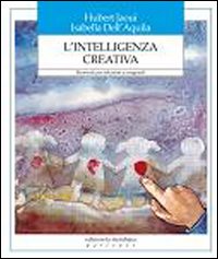 L'Intelligenza Creativa. Strumenti per Educatori e Insegnanti L'Intelligenza Creativa. Strumenti per Educatori e Insegnanti