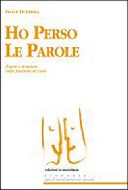 Ho Perso le Parole. Potere e Dominio nelle Pratiche di Cura Ho Perso le Parole. Potere e Dominio nelle Pratiche di Cura