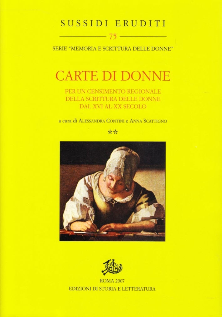 Carte di donne. Per un censimento regionale della scrittura delle donne dal XVI al XX secolo. Vol. 2. Carte di donne. Per un censimento regionale della scrittura delle donne dal XVI al XX secolo. Vol. 2.