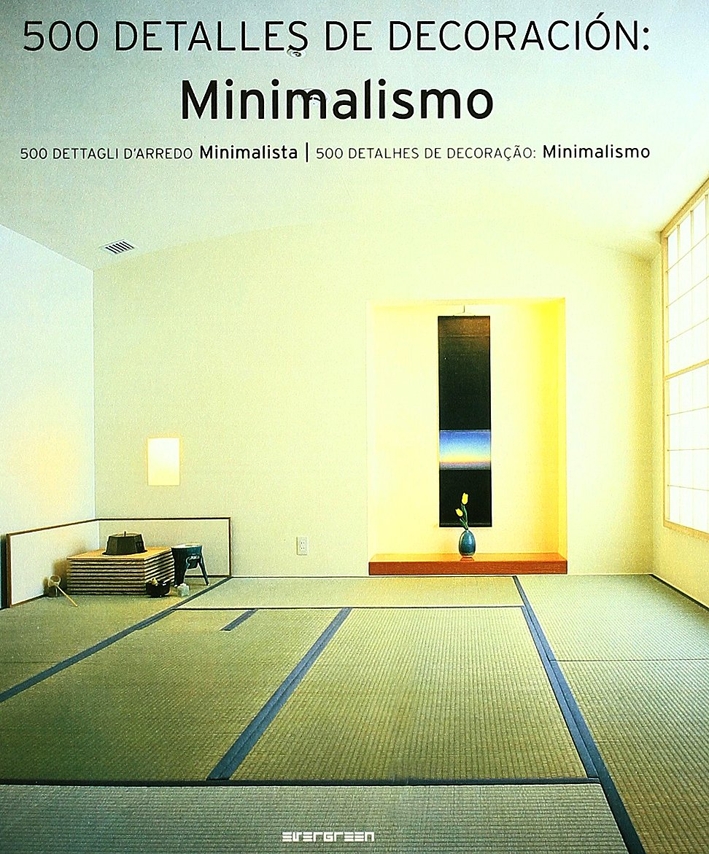 Minimalismo. 500 dettagli d'arredo minimalista. Ediz. italiana, spagnola e portoghese. Minimalismo. 500 dettagli d'arredo minimalista. Ediz. italiana, spagnola e portoghese.