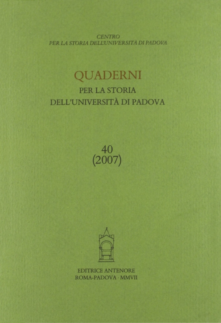 Quaderni per la storia dell'Università di Padova. Vol. 40 Quaderni per la storia dell'Università di Padova. Vol. 40