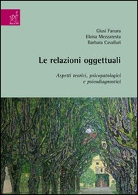 Le relazioni oggettuali. Aspetti teorici, psicopatologici e psicodiagnostici. Le relazioni oggettuali. Aspetti teorici, psicopatologici e psicodiagnostici.