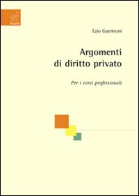 Argomenti di diritto privato. Per i corsi professionali Argomenti di diritto privato. Per i corsi professionali
