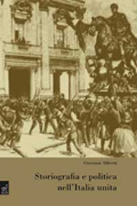 Storiografia e politica nell'Italia unita. Storiografia e politica nell'Italia unita.