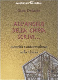 All'angelo della Chiesa scrivi. Autorità e autorevolezza nella Chiesa All'angelo della Chiesa scrivi. Autorità e autorevolezza nella Chiesa