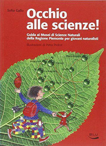 Occhio alle scienze! Guida ai musei di scienze naturali della Regione Piemonte per giovani naturalisti Occhio alle scienze! Guida ai musei di scienze naturali della Regione Piemonte per giovani naturalisti